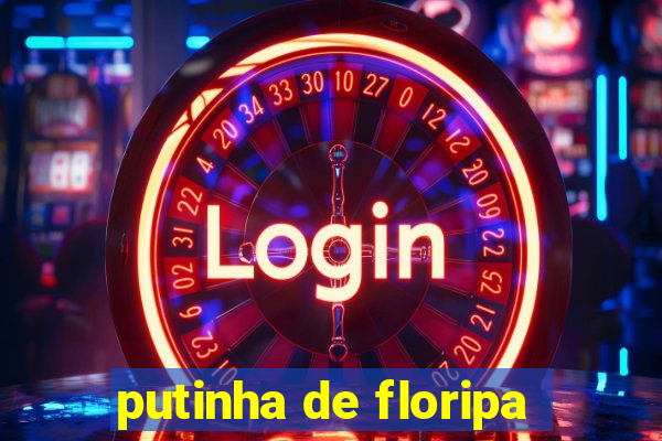 putinha de floripa